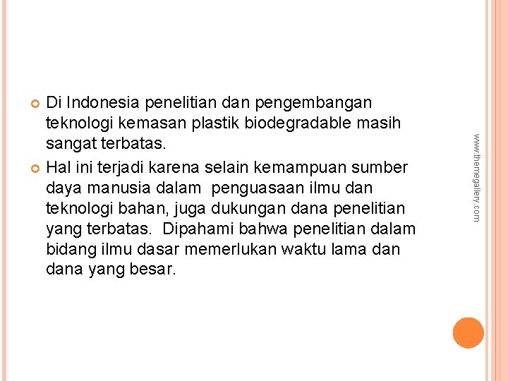 Di Indonesia penelitian dan pengembangan teknologi kemasan plastik biodegradable masih sangat terbatas. Hal ini