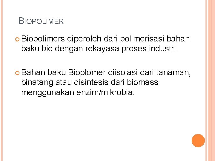 BIOPOLIMER Biopolimers diperoleh dari polimerisasi bahan baku bio dengan rekayasa proses industri. Bahan baku