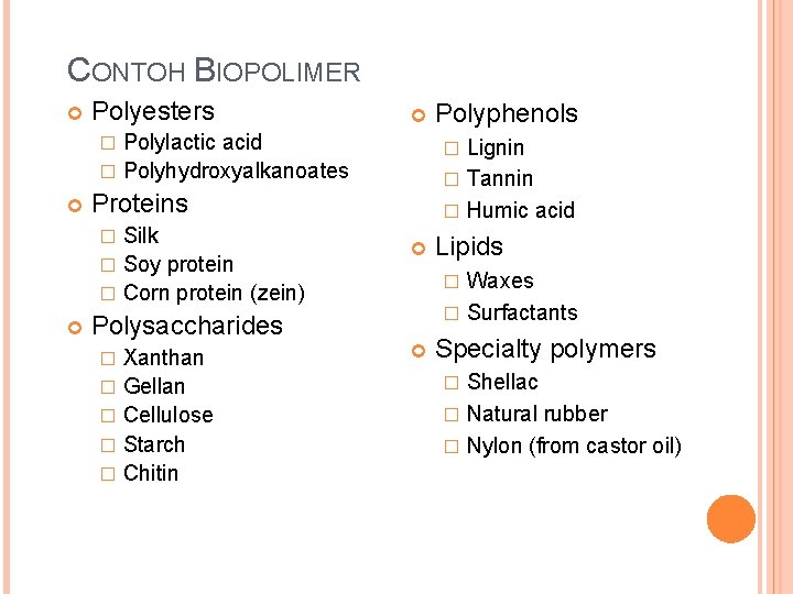 CONTOH BIOPOLIMER Polyesters Polylactic acid � Polyhydroxyalkanoates � Silk � Soy protein � Corn