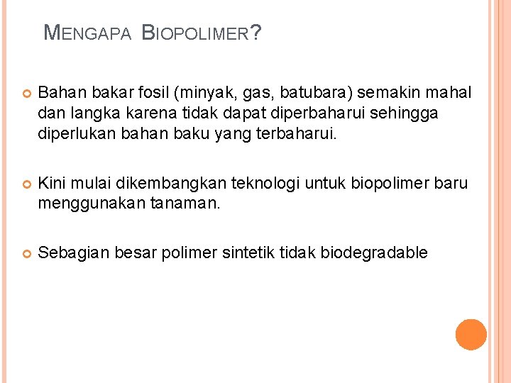 MENGAPA BIOPOLIMER? Bahan bakar fosil (minyak, gas, batubara) semakin mahal dan langka karena tidak