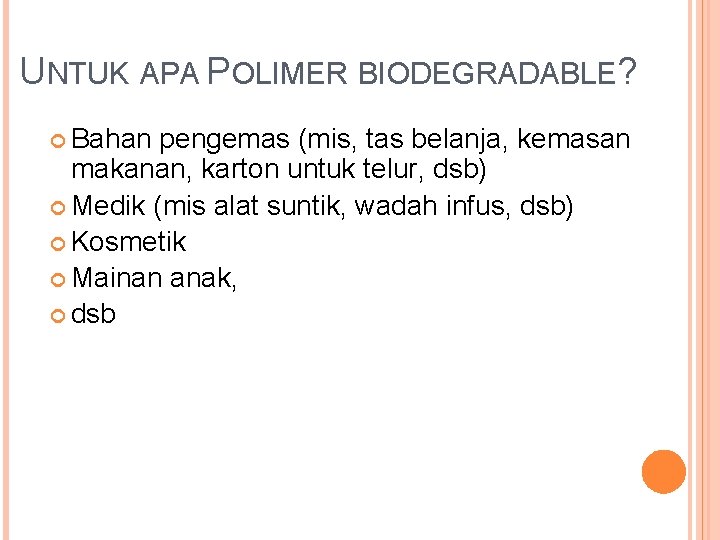 UNTUK APA POLIMER BIODEGRADABLE? Bahan pengemas (mis, tas belanja, kemasan makanan, karton untuk telur,