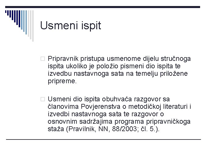 Usmeni ispit o Pripravnik pristupa usmenome dijelu stručnoga ispita ukoliko je položio pismeni dio