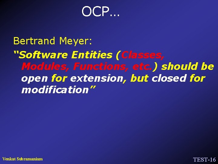 OCP… Bertrand Meyer: “Software Entities (Classes, Modules, Functions, etc. ) should be open for