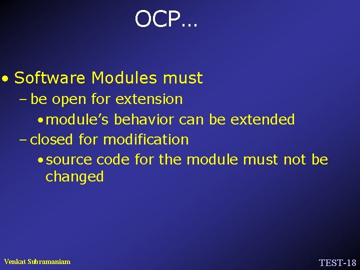 OCP… • Software Modules must – be open for extension • module’s behavior can