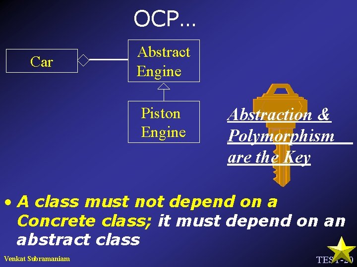 OCP… Car Abstract Engine Piston Engine Abstraction & Polymorphism are the Key • A