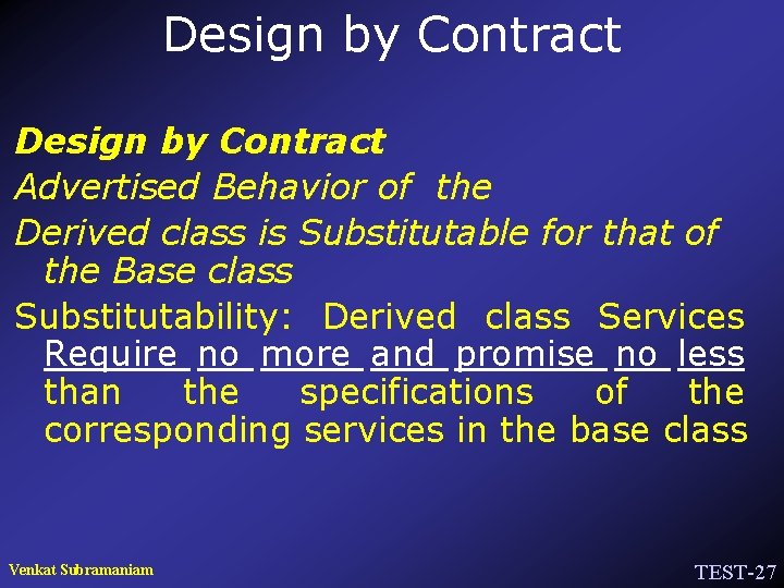 Design by Contract Advertised Behavior of the Derived class is Substitutable for that of