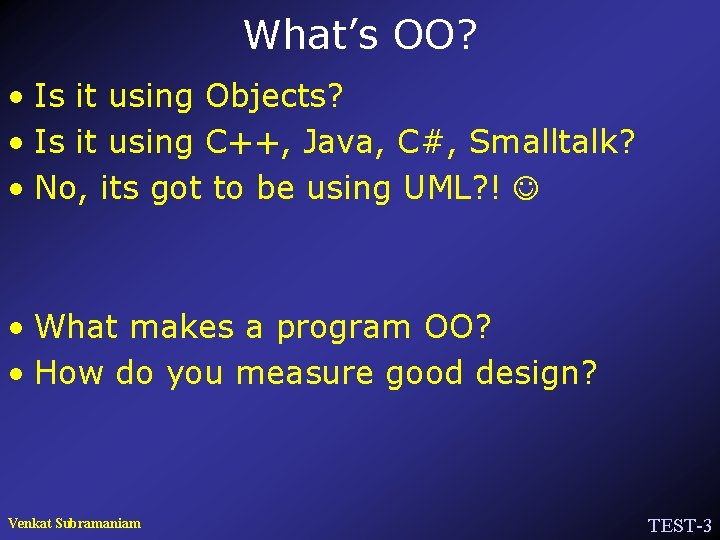 What’s OO? • Is it using Objects? • Is it using C++, Java, C#,