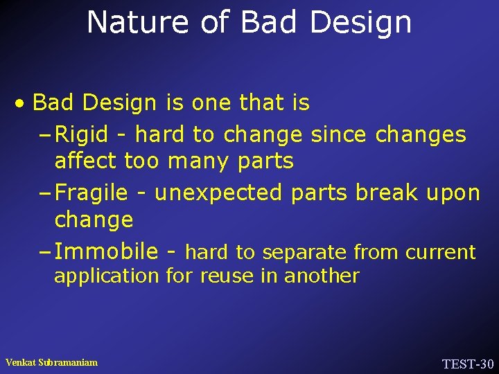 Nature of Bad Design • Bad Design is one that is – Rigid -