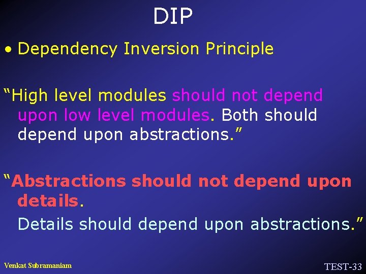 DIP • Dependency Inversion Principle “High level modules should not depend upon low level