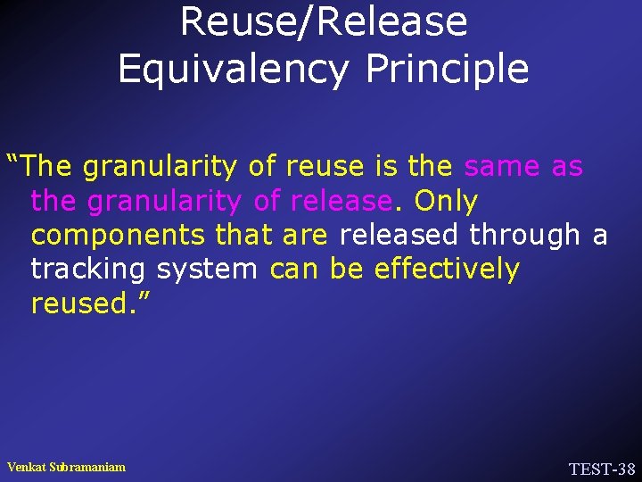 Reuse/Release Equivalency Principle “The granularity of reuse is the same as the granularity of