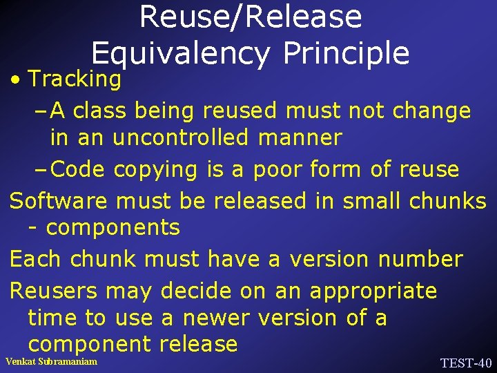 Reuse/Release Equivalency Principle • Tracking – A class being reused must not change in