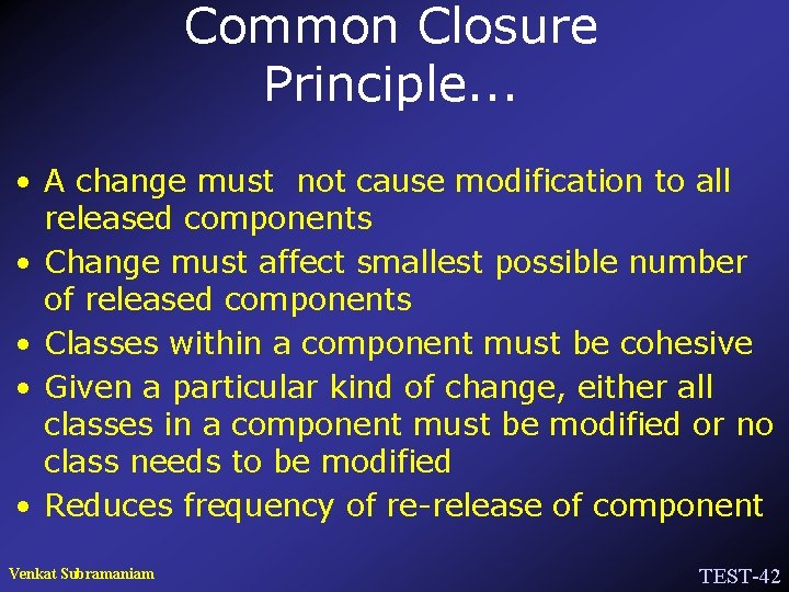 Common Closure Principle. . . • A change must not cause modification to all