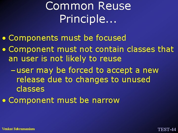 Common Reuse Principle. . . • Components must be focused • Component must not