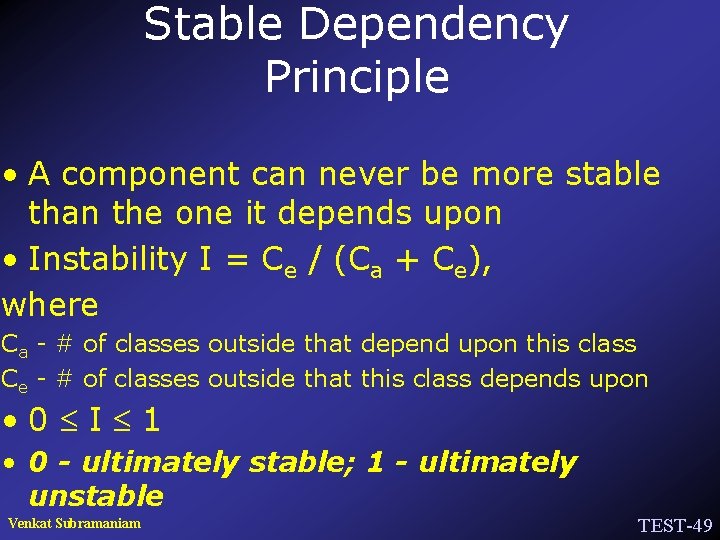 Stable Dependency Principle • A component can never be more stable than the one