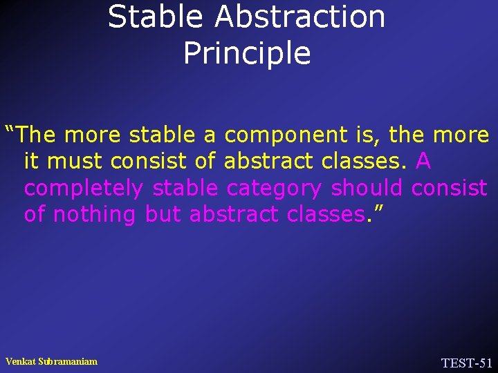 Stable Abstraction Principle “The more stable a component is, the more it must consist