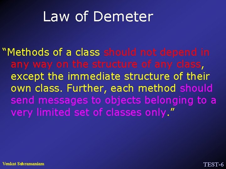 Law of Demeter “Methods of a class should not depend in any way on