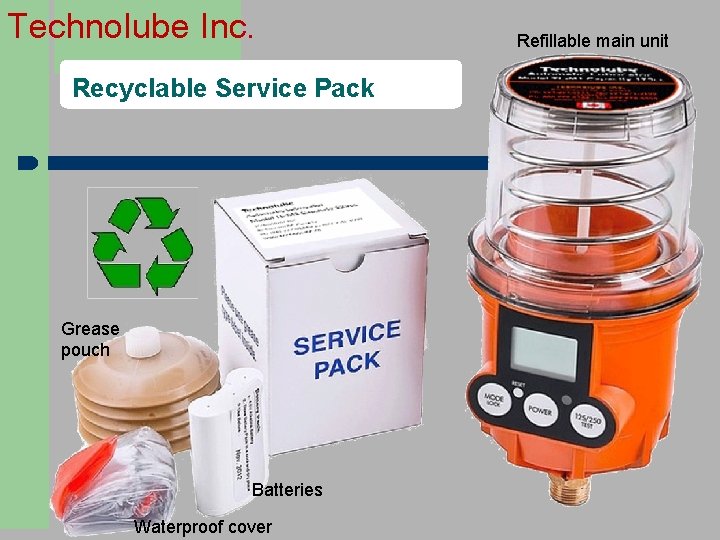 Technolube Inc. Recyclable Service Pack Grease pouch Batteries Waterproof cover Refillable main unit 