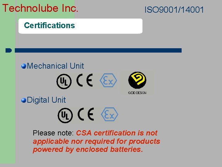 Technolube Inc. ISO 9001/14001 Certifications Mechanical Unit Digital Unit Please note: CSA certification is