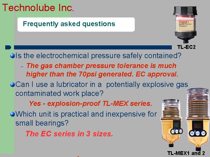 Technolube Inc. Frequently asked questions TL-EC 2 Is the electrochemical pressure safely contained? The