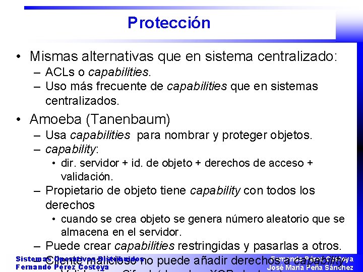 Protección • Mismas alternativas que en sistema centralizado: – ACLs o capabilities. – Uso