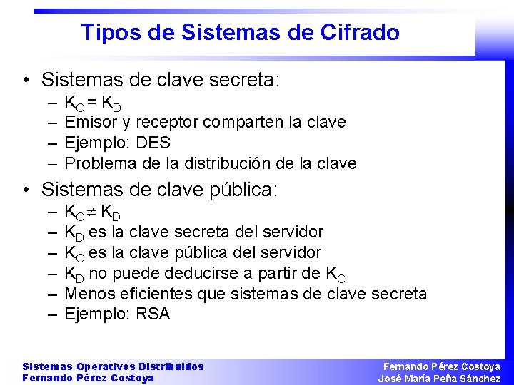 Tipos de Sistemas de Cifrado • Sistemas de clave secreta: – – KC =