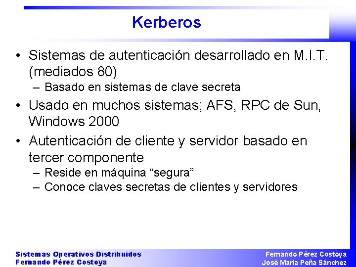 Kerberos • Sistemas de autenticación desarrollado en M. I. T. (mediados 80) – Basado