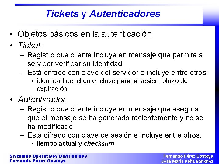 Tickets y Autenticadores • Objetos básicos en la autenticación • Ticket: – Registro que