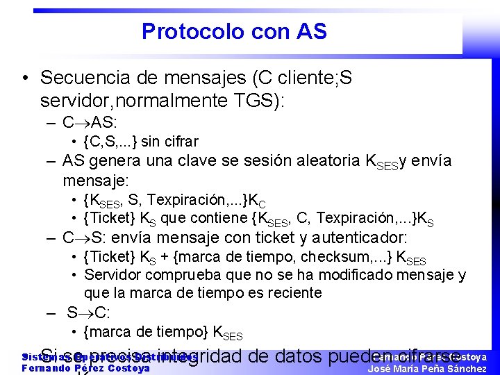Protocolo con AS • Secuencia de mensajes (C cliente; S servidor, normalmente TGS): –