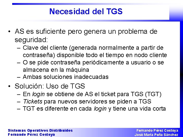 Necesidad del TGS • AS es suficiente pero genera un problema de seguridad: –