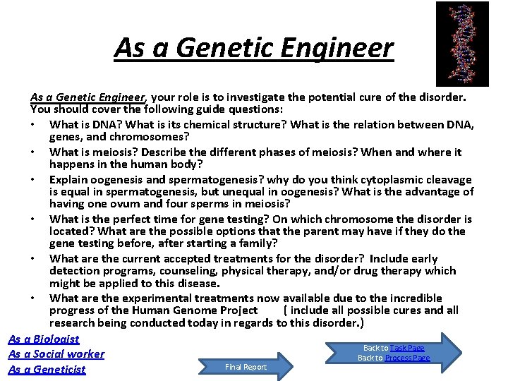 As a Genetic Engineer, your role is to investigate the potential cure of the
