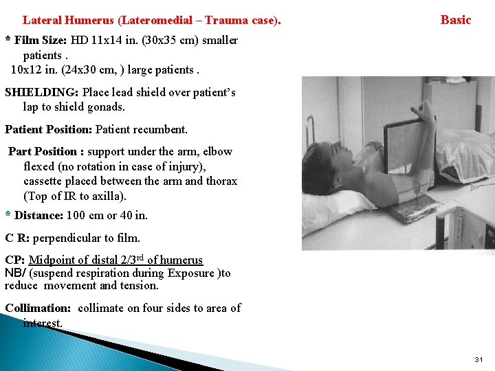 Lateral Humerus (Lateromedial – Trauma case). Basic * Film Size: HD 11 x 14