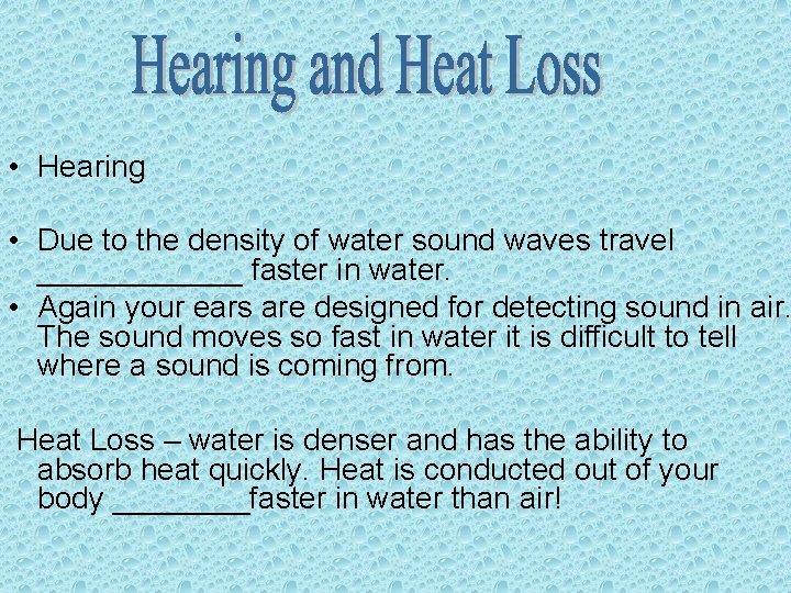  • Hearing • Due to the density of water sound waves travel ______