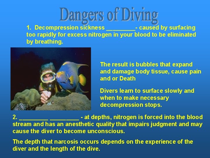 1. Decompression sickness _____- caused by surfacing too rapidly for excess nitrogen in your