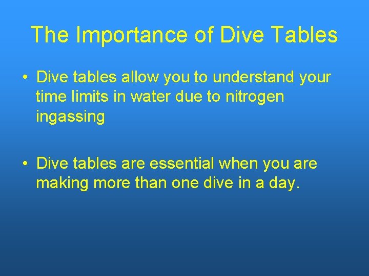 The Importance of Dive Tables • Dive tables allow you to understand your time