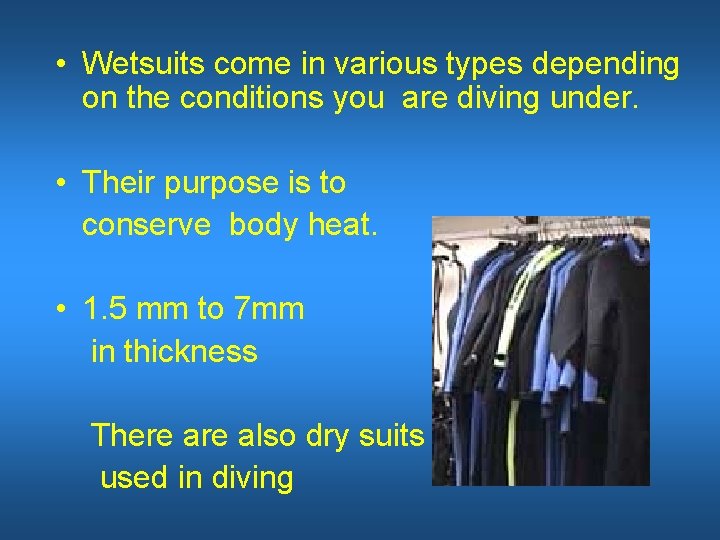  • Wetsuits come in various types depending on the conditions you are diving