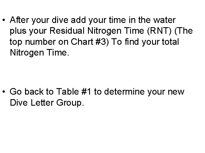  • After your dive add your time in the water plus your Residual