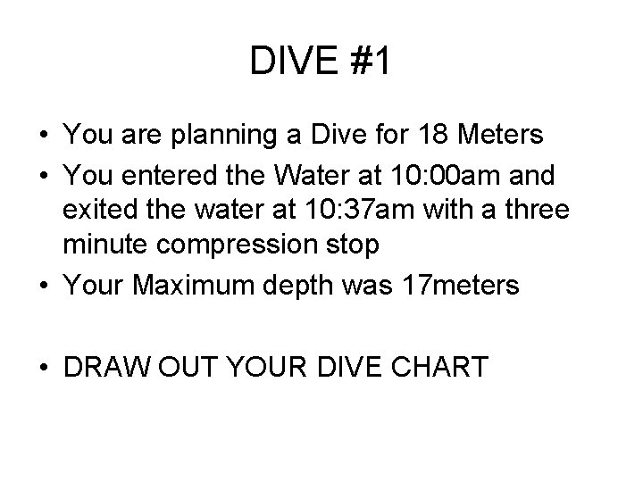 DIVE #1 • You are planning a Dive for 18 Meters • You entered