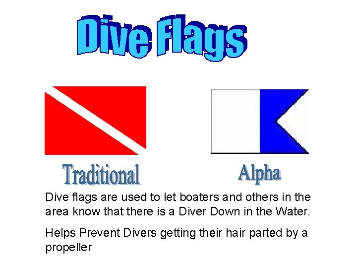 Dive flags are used to let boaters and others in the area know that