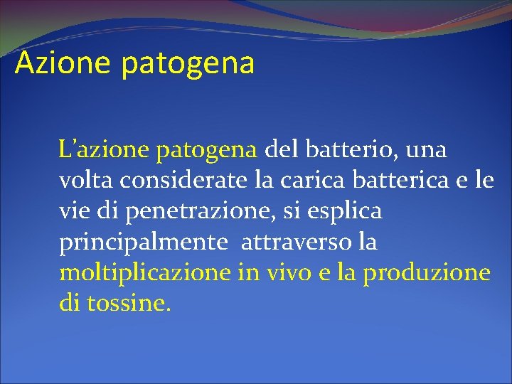 Azione patogena L’azione patogena del batterio, una volta considerate la carica batterica e le