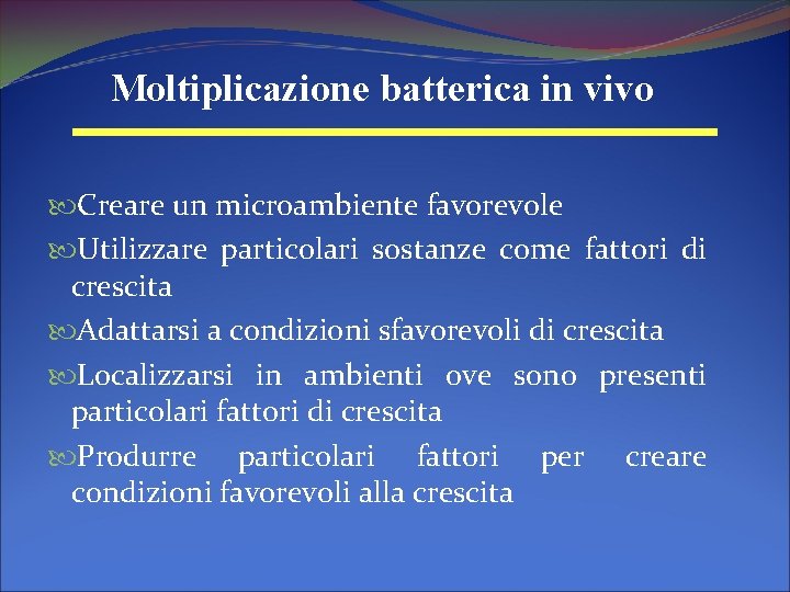 Moltiplicazione batterica in vivo Creare un microambiente favorevole Utilizzare particolari sostanze come fattori di