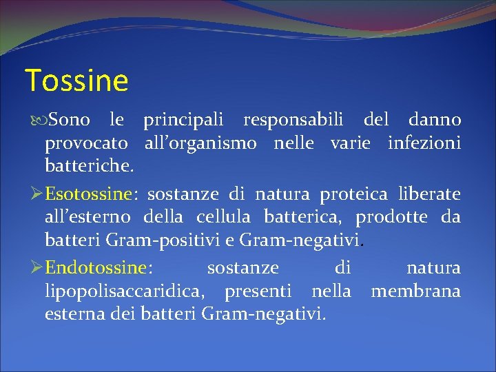 Tossine Sono le principali responsabili del danno provocato all’organismo nelle varie infezioni batteriche. ØEsotossine: