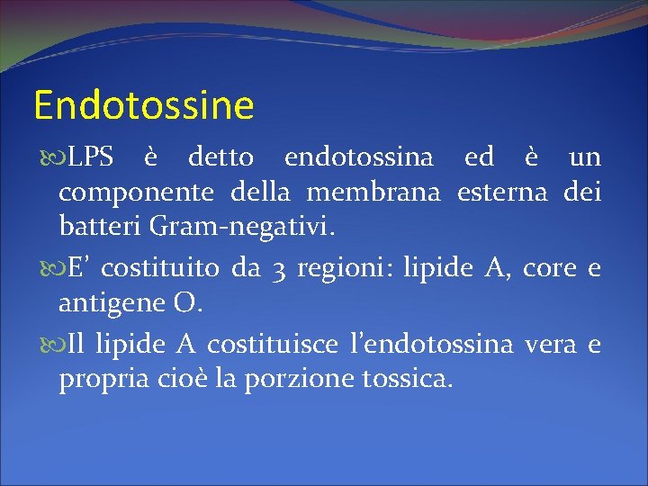 Endotossine LPS è detto endotossina ed è un componente della membrana esterna dei batteri