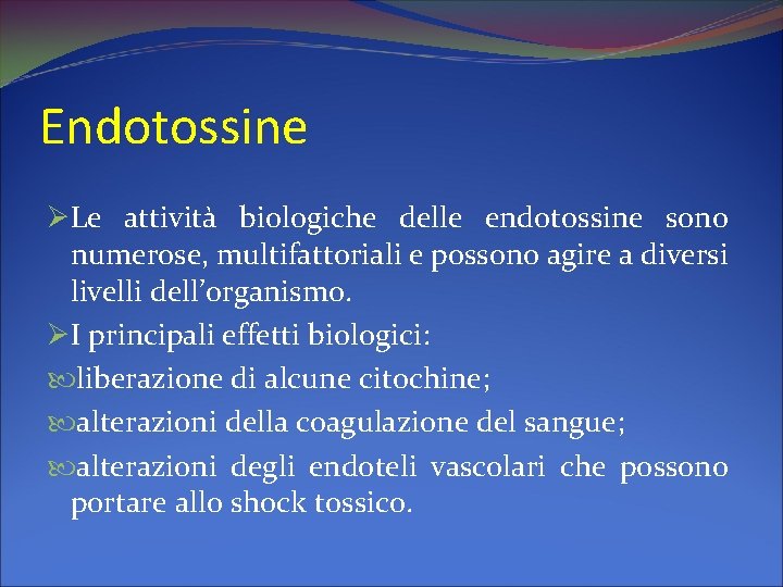 Endotossine ØLe attività biologiche delle endotossine sono numerose, multifattoriali e possono agire a diversi