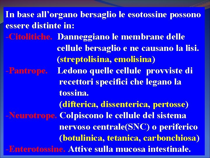 In base all’organo bersaglio le esotossine possono essere distinte in: -Citolitiche. Danneggiano le membrane