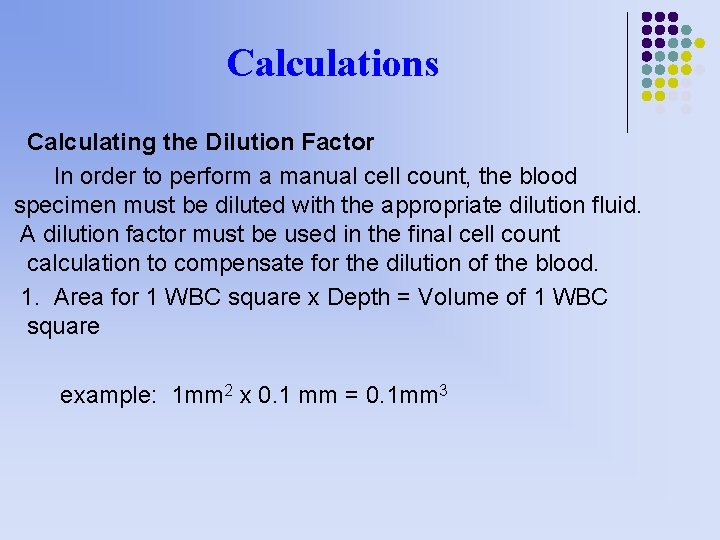 Calculations Calculating the Dilution Factor In order to perform a manual cell count, the Calculations Calculating the Dilution Factor In order to perform a manual cell count, the