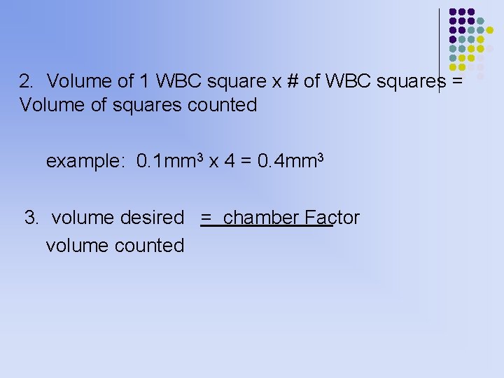 2. Volume of 1 WBC square x # of WBC squares = Volume 2. Volume of 1 WBC square x # of WBC squares = Volume