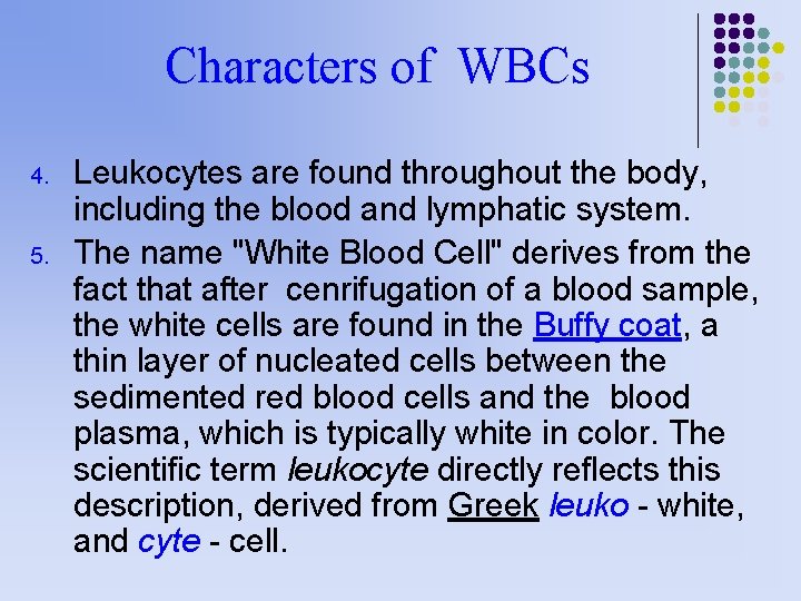 Characters of WBCs 4. 5. Leukocytes are found throughout the body, including the blood Characters of WBCs 4. 5. Leukocytes are found throughout the body, including the blood