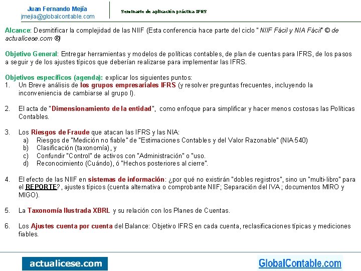 Juan Fernando Mejía jmejia@globalcontable. com Seminario de aplicación práctica IFRS Alcance: Desmitificar la complejidad