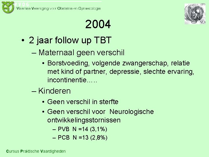 2004 • 2 jaar follow up TBT – Maternaal geen verschil • Borstvoeding, volgende