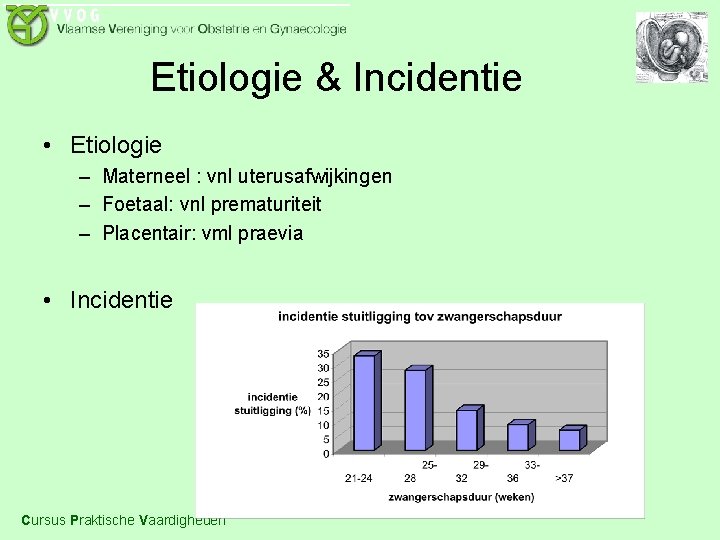 Etiologie & Incidentie • Etiologie – Materneel : vnl uterusafwijkingen – Foetaal: vnl prematuriteit